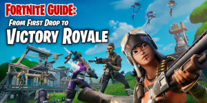 Fortnite Guide: From First Drop to Victory Royale